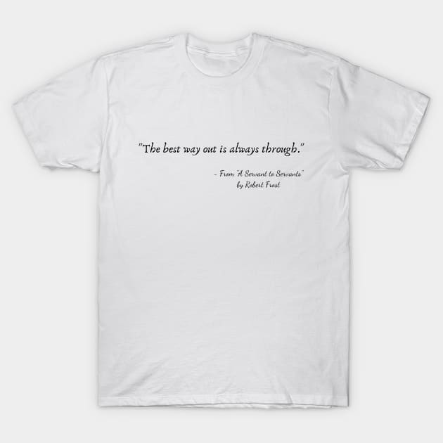 A Quote from "A Servant to Servants" by Robert Frost T-Shirt by Poemit